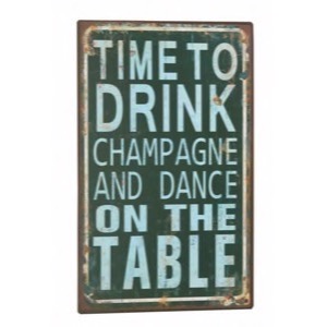 Metal skilt 25x40cm Time To Drink Champagne And Dance On The Table - Se flere Metal skilte